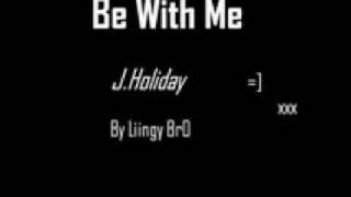 Watch J Holiday Be With Me video