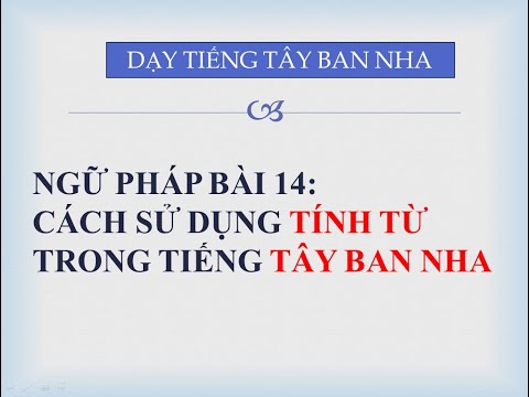 NGỮ PHÁP BÀI 14: Cách sử dụng tính từ trong tiếng Tây Ban Nha