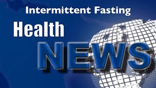 Today's HealthNews For You - Intermittent Fasting