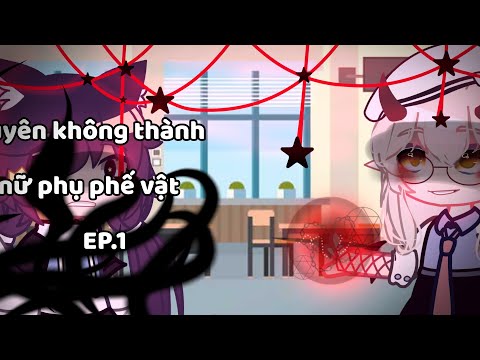 #Truyện:Xuyên không thành nữ phụ phế vật ! || Gacha Club 🇻🇳|| By: Hime