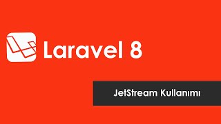 Laravel JetStream'a Genel Bakış ve Kullanımı