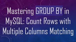 Mastering Group By In Mysql Count Rows With Multiple Columns Matching
