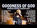 Goodness Of God, Hosanna,... | Hillsong United Playlist 2024 // Praise & Worship Songs Lyrics ️#115