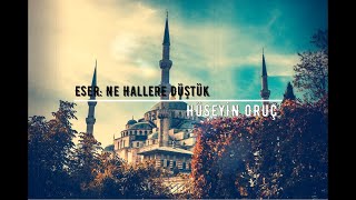 İlahi - Ne Hallere Düştük Hüseyin Oruç