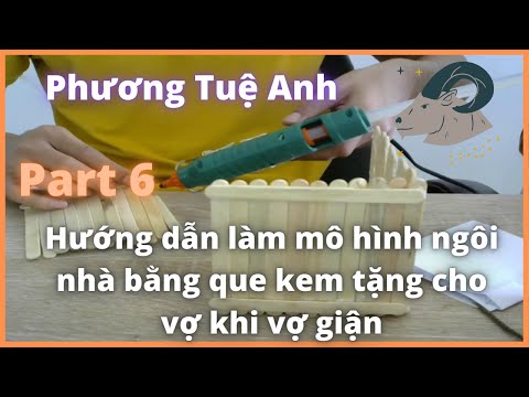 Hướng dẫn làm mô hình ngôi nhà bằng que kem tặng cho vợ khi vợ giận