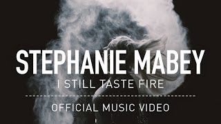 Watch Stephanie Mabey I Still Taste Fire video