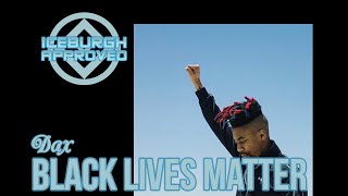 ICEBURGH APPROVED: Dax "BLACK LIVES MATTER" Single REACTION & REVIEW