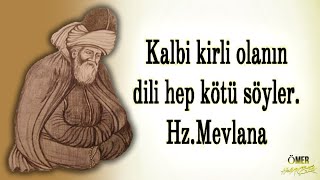 Hz. Mevlana Sözleri İlaç Gibi Kalbi Kirli Olanın Dili Hep Kötü Söyler...