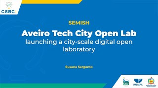 Csbc 2021 Semish Aveiro Tech City Open Lab Launching A City-Scale Digital Open Laboratory