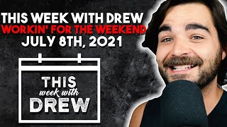 This Week With Drew - July 8th, 2021