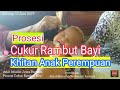 Prosesi Cukur Rambut Bayi & Sunat Bayi Perempuan