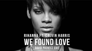 Rihanna Ft. Calvin Harris - We Found Love (David Puentez Edit)