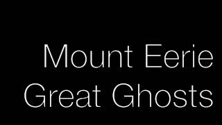 Watch Mount Eerie Great Ghosts video