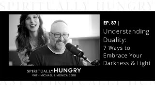 Understanding Duality: 7 Ways to Embrace Your Darkness & Light | Spiritually Hungry Podcast Ep. 87