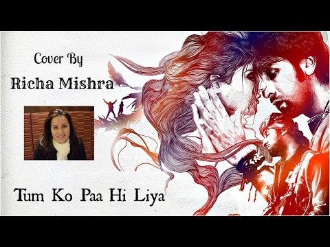 Tum Ko Paa Hi Liya - Rockstar - Cover By Richa Mishra