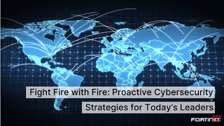 Fight Fire With Fire Proactive Cybersecurity Strategies For Todays Leaders