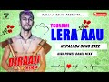 🎧 Nepali Dj || LERA AAU || FT. TSUNAMI OFFICIAL || New Nepali Rap Dj Song 2022 || DjRaaji Remix
