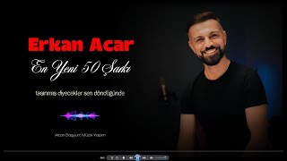 Erkan Acar - En Yeni Ve En Çok Dinlenen 50 Şarkılık Playlist Türkçe Şarkılar