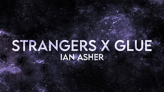 Ian Asher - Strangers X Glue Remix (Lyrics) Extended