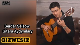 Serdar Seisow  Gitara Aydymlary  / 2021