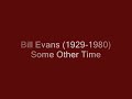 Bill Evans - Some Other Time
