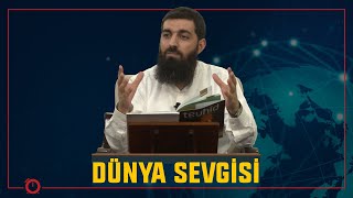 DÜNYA SEVGİSİ | DÜNYA HAYATINA GÖNÜL VERENLER