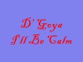 D' Goya - I'll Be Calm.wmv