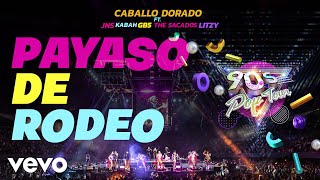 90´s Pop Tour & Caballo Dorado & JNS - Payaso de Rodeo ft. Kabah, GB5, The Sacad