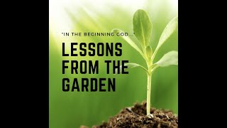 Lessons From the Garden - In the Beginning God...