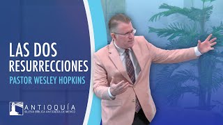 Las Dos Resurrecciones - Pastor Wesley Hopkins