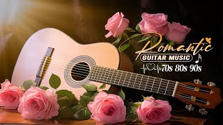 The Best Instrumental Music In The World, Relaxing Guitar Music With Mellow And Romantic Melodies