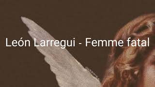 Watch Leon Larregui Femme Fatal video
