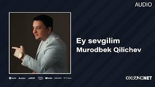 Murodbek Qilichev - Ey Sevgilim | Муродбек Киличев - Эй Севгилим (Audio)