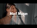 Mast Magan ( Slowed And Reverb )