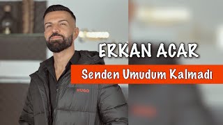 erkan acar - senden umudum kalmadı