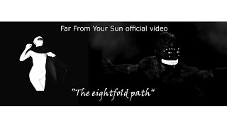 Watch Far From Your Sun The Eightfold Path video