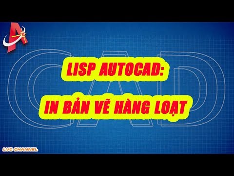 Lisp autocad: In hàng loạt bản vẽ nhanh cả Model và Layout | LVC channel Lisp autocad: In hàng loạt bản vẽ nhanh cả Model và Layout | LVC channel #1