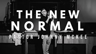 The New Normal - Pastor Johnny McKee