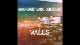 Watch Goodnight Dark Continent Walls video