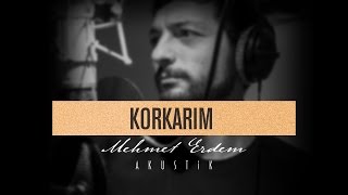 Korkarım - Mehmet Erdem Akustik
