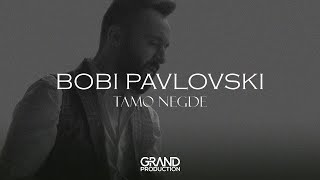 Bobi Pavlovski - Tamo Negde
