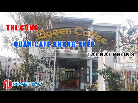 Thi công Quán Cafe khung thép độc đáo tại Hải Phòng || Nhà lắp ghép khung thép || Nhà Việt PMC