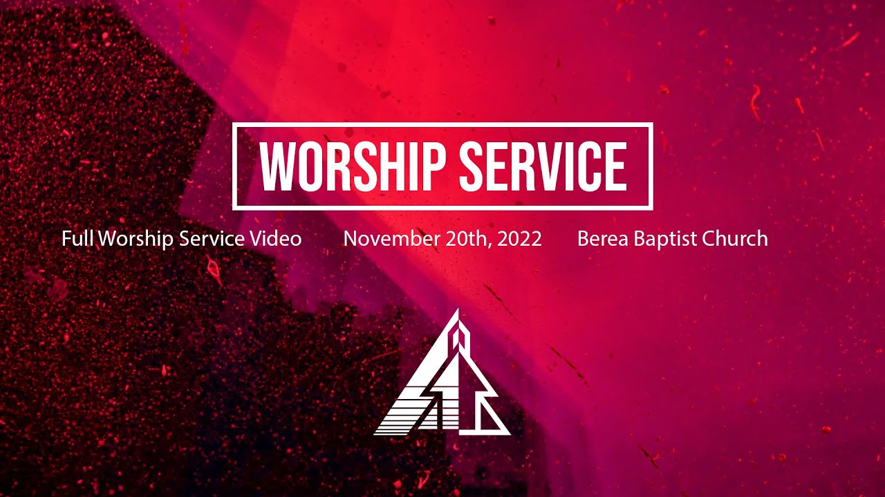 Full Worship Service - November 20 2022 - Berea Baptist Church