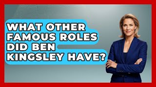 What Other Famous Roles Did Ben Kingsley Have? - Famous Movies Club
