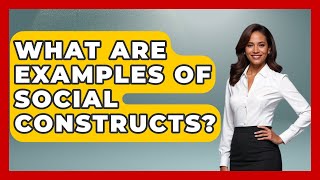 What Are Examples Of Social Constructs? - Making Politics Simple
