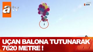 Uçan balonla 7620 metreye çıktı! - Atv Haber 3 Eylül 2020