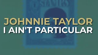 Watch Johnnie Taylor I Aint Particular video