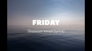 Shamoon Ismail - Friday Lyrics