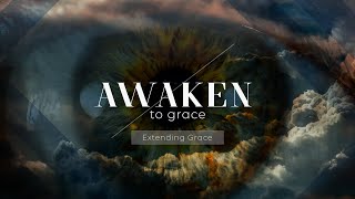 Awaken To Grace | Pt.3 | "Extending Grace" | BCC