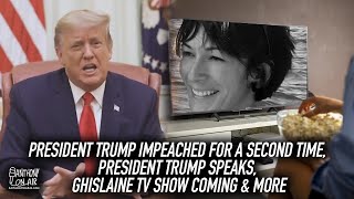 President Trump Impeached For A Second Time, President Trump Speaks, Ghislaine TV Show Coming & More